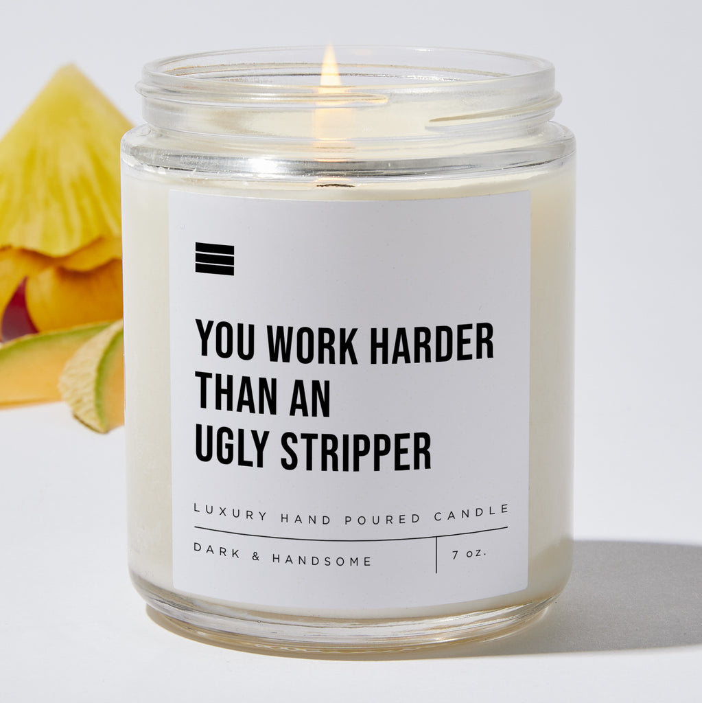 You Work Harder Than an Ugly Stripper - Luxury Candle Jar 35 Hours