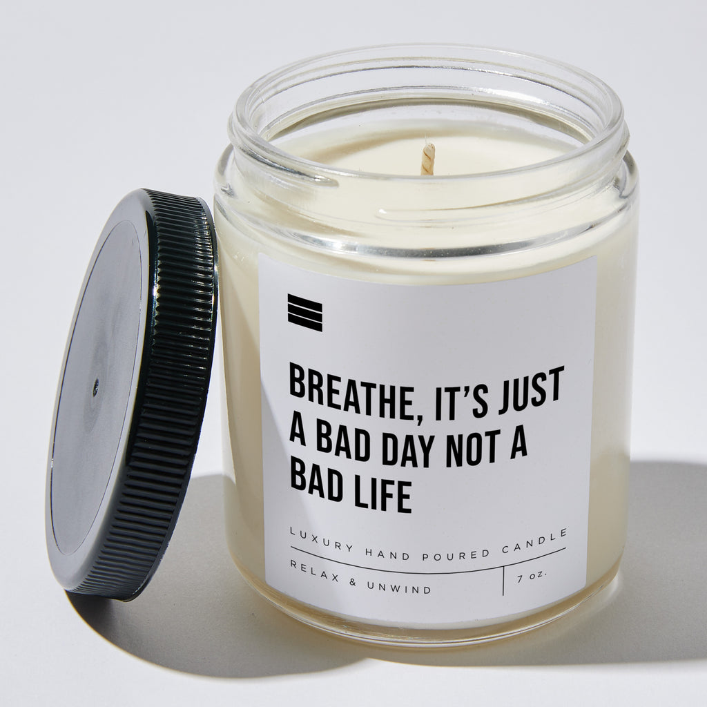 Breathe, It’s Just a Bad Day Not a Bad Life - Luxury Candle Jar 35 Hours