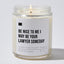 Be Nice to Me I May Be Your Lawyer Someday - Luxury Candle Jar 35 Hours