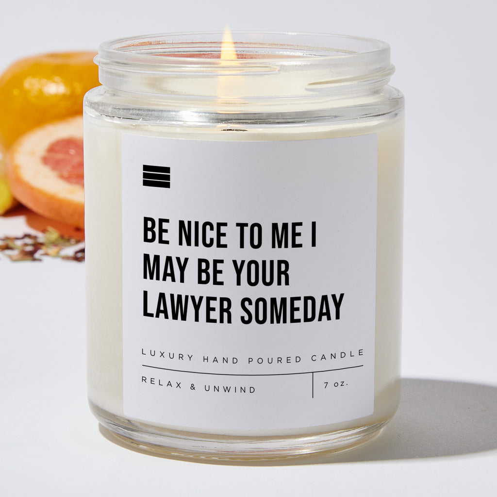 Be Nice to Me I May Be Your Lawyer Someday - Luxury Candle Jar 35 Hours