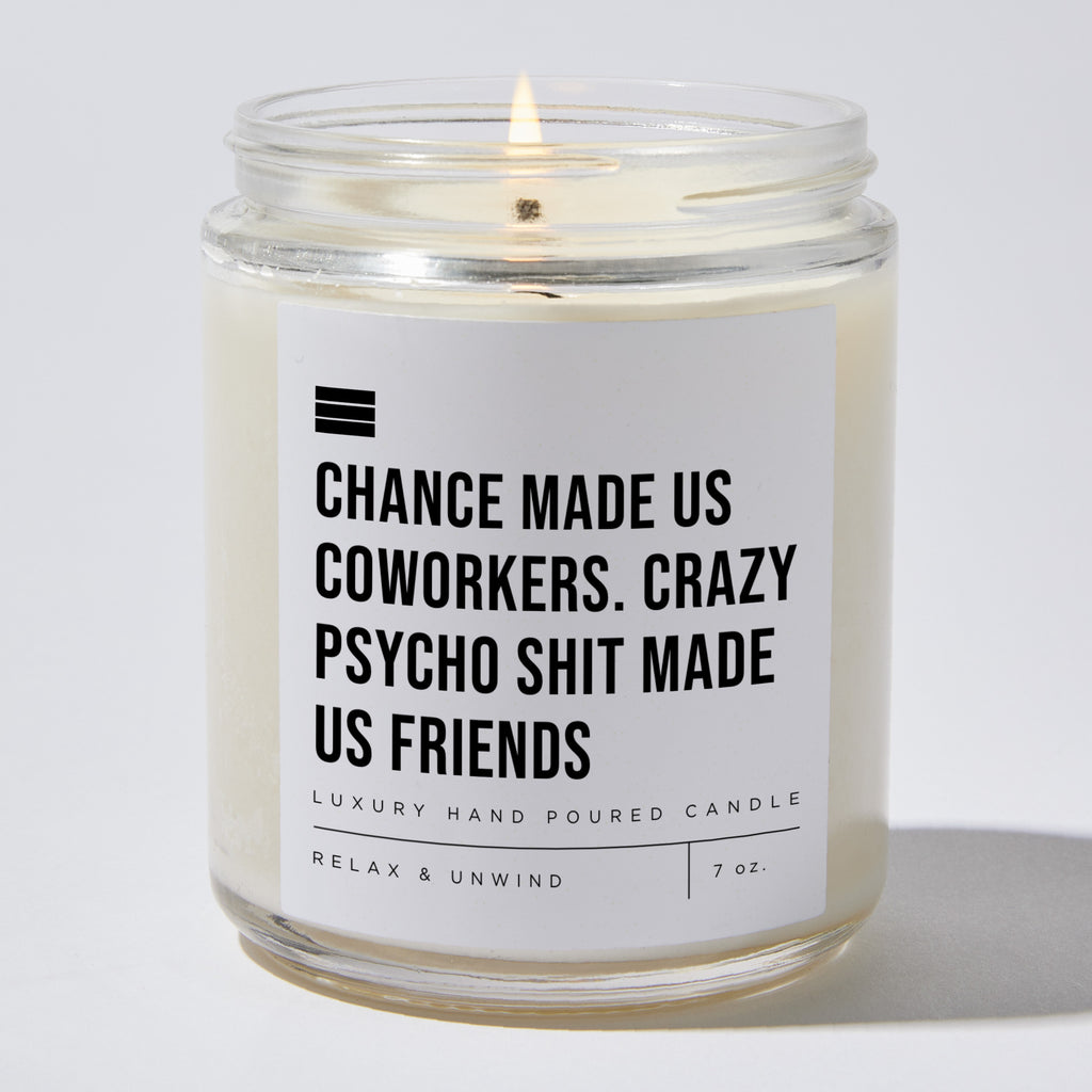 Chance Made Us Coworkers. Crazy Psycho Shit Made Us Friends - Luxury Candle Jar 35 Hours