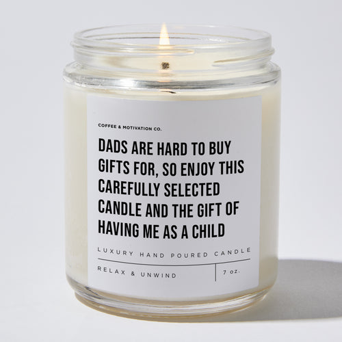 Dads Are Hard To Buy Gifts For, So Enjoy This Carefully Selected Candle And The Gift Of Having Me As A Child - Luxury Candle Jar 35 Hours