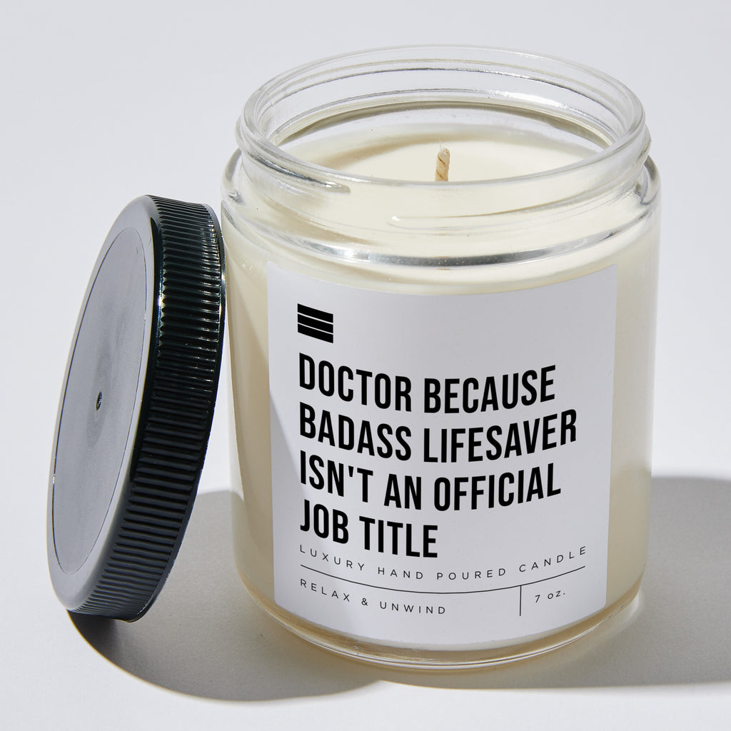 Doctor Because Badass Lifesaver Isn't an Official Job Title - Luxury Candle Jar 35 Hours