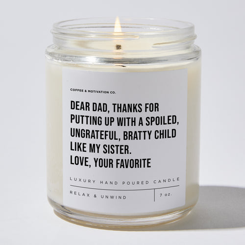 Dear Dad, Thanks For Putting Up With A Spoiled, Ungrateful, Bratty Child Like My Sister. Love, Your Favorite - Luxury Candle Jar 35 Hours