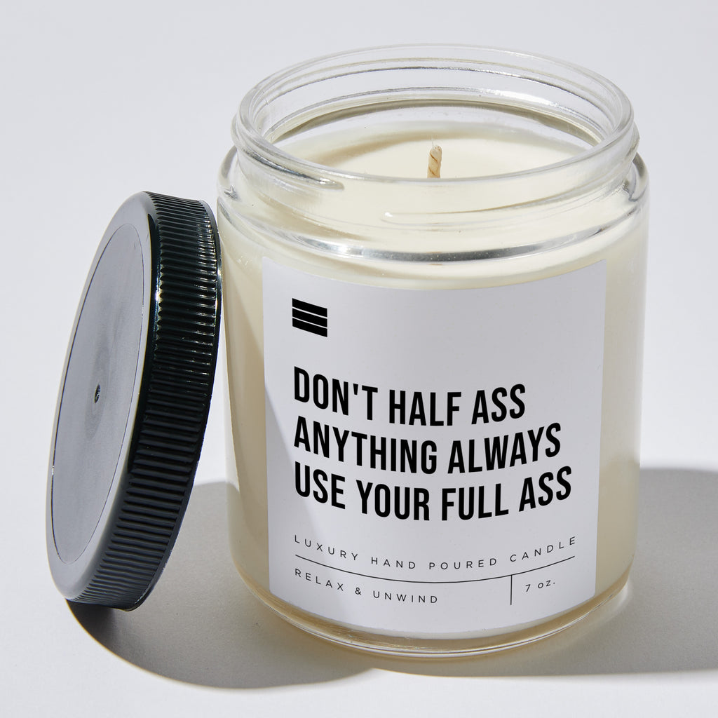 Don't Half Ass Anything Always Use Your Full Ass - Luxury Candle Jar 35 Hours