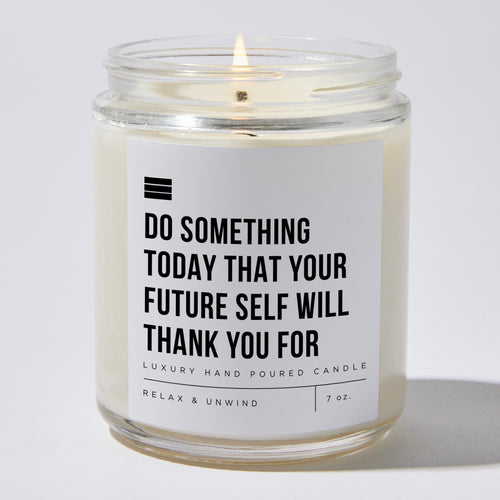 Do Something Today That Your Future Self Will Thank You For - Luxury Candle Jar 35 Hours