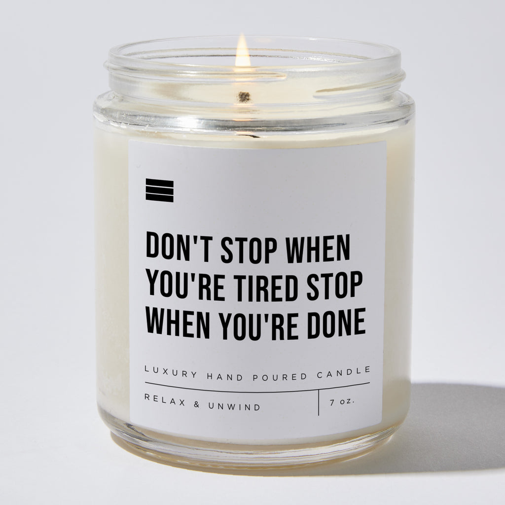 Don't Stop When You're Tired Stop When You're Done - Luxury Candle Jar 35 Hours