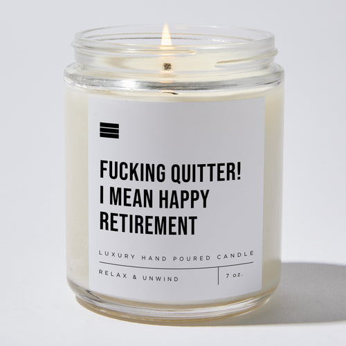 Fucking Quitter! I Mean Happy Retirement - Luxury Candle Jar 35 Hours