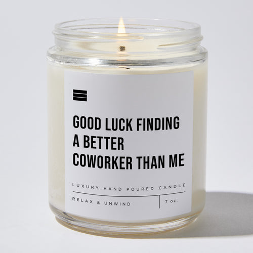 Good Luck Finding a Better Coworker Than Me - Luxury Candle Jar 35 Hours