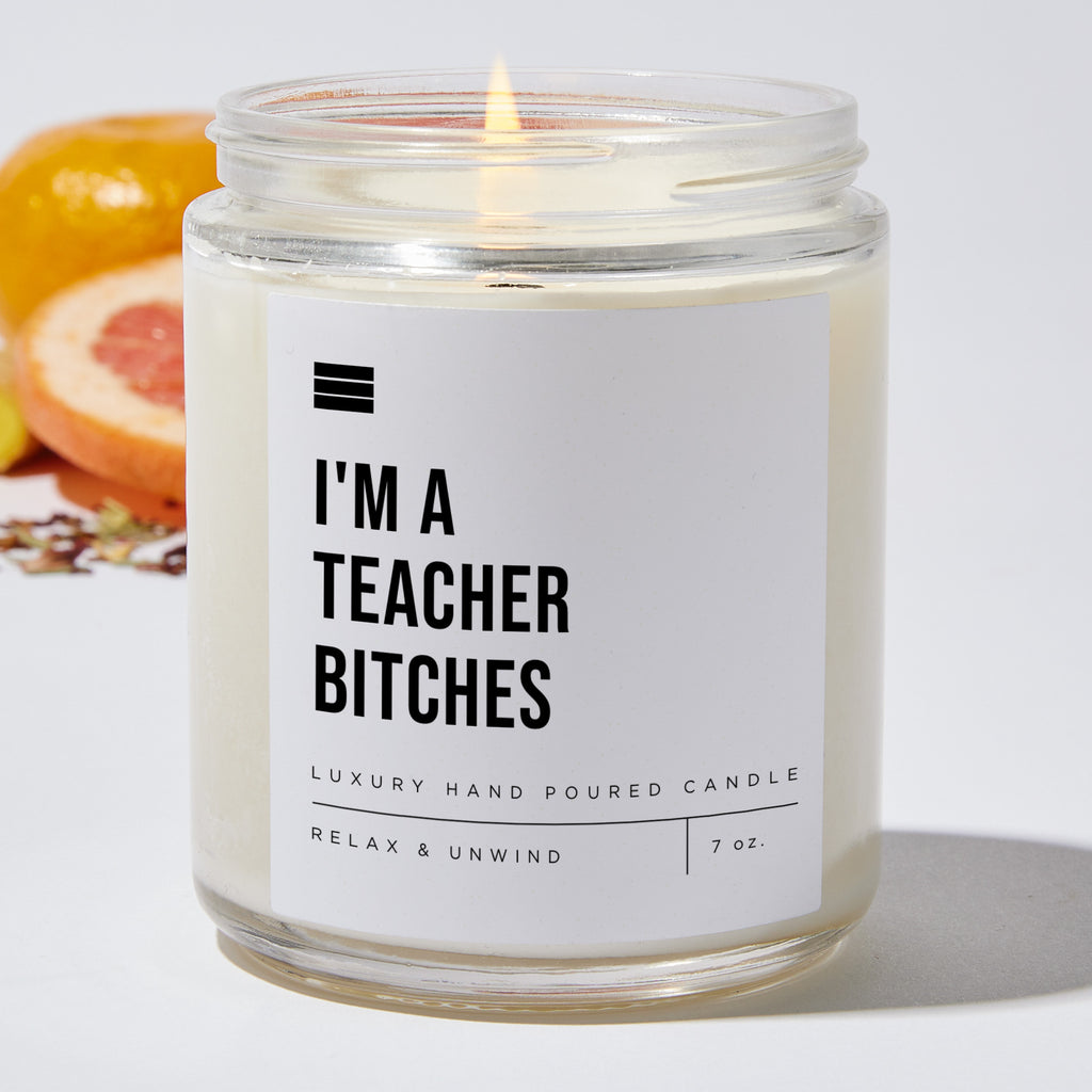 I'm A Teacher Bitches - Luxury Candle Jar 35 Hours