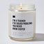 I'm A Teacher! I've Solved Problems You Never Knew Existed - Luxury Candle Jar 35 Hours