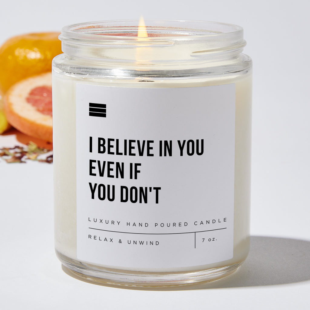 I Believe In You Even If You Don't - Luxury Candle Jar 35 Hours
