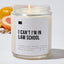 I Can't I'm in Law School - Luxury Candle Jar 35 Hours