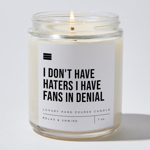 I Don't Have Haters I Have Fans In Denial - Luxury Candle Jar 35 Hours