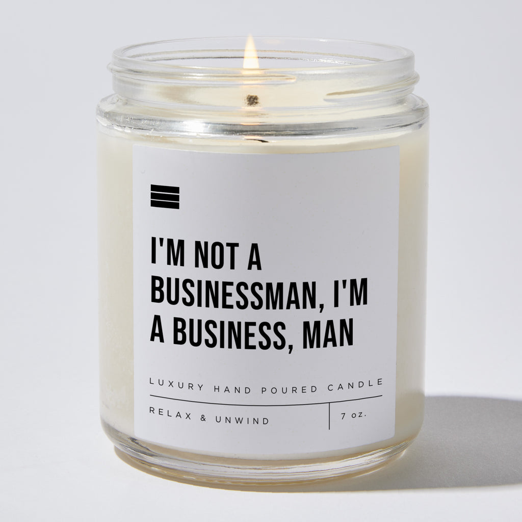 I'm Not a Businessman, I'm a Business, Man - Luxury Candle Jar 35 Hours