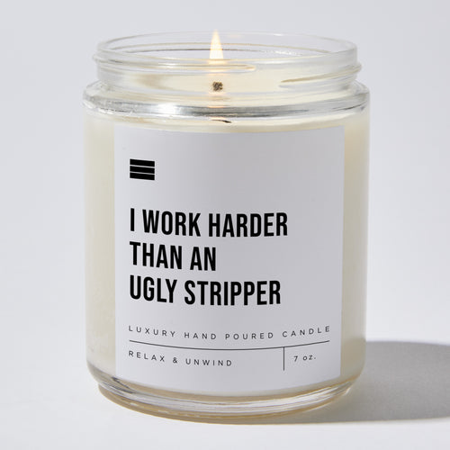 I Work Harder Than an Ugly Stripper - Luxury Candle Jar 35 Hours