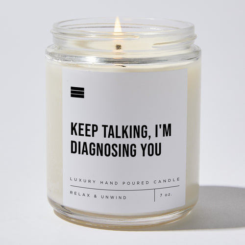 Keep Talking, I'm Diagnosing You - Luxury Candle Jar 35 Hours