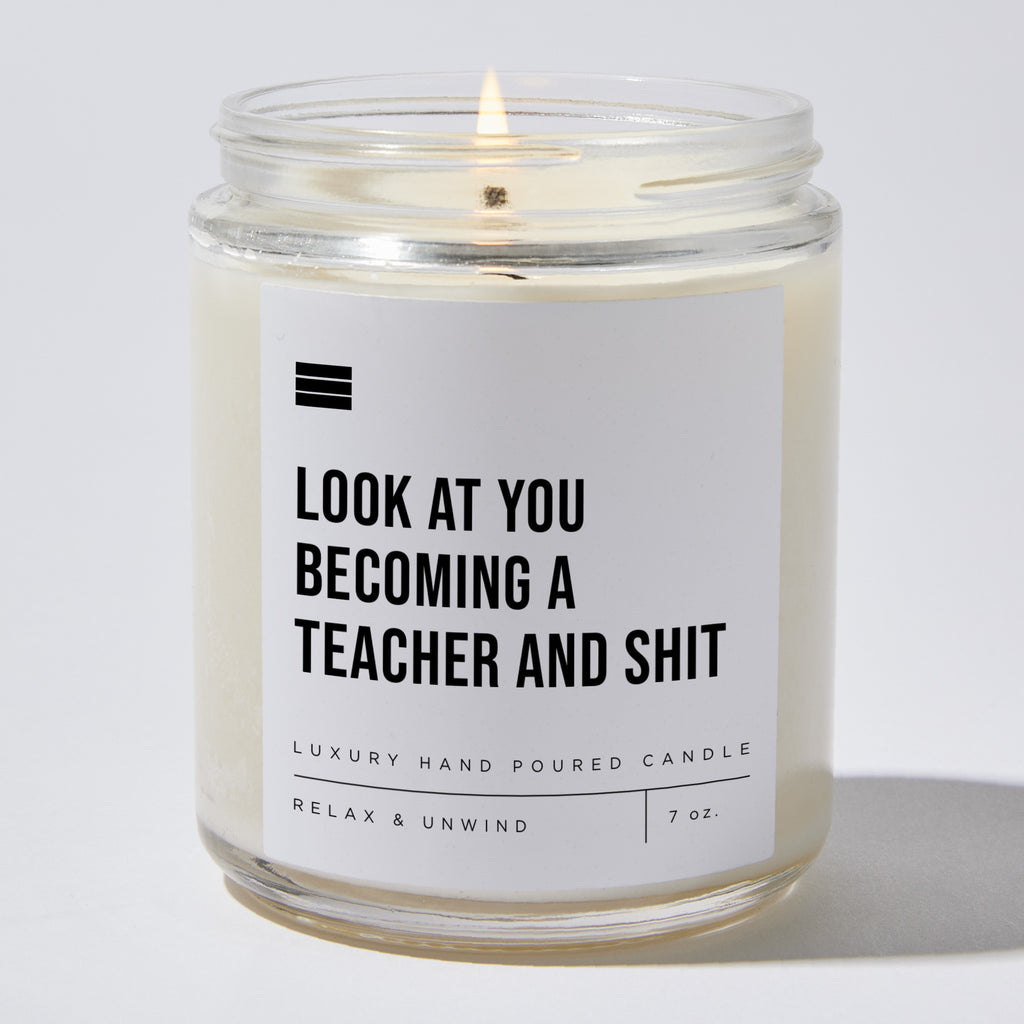 Look At You Becoming A Teacher And Shit - Luxury Candle Jar 35 Hours