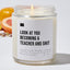Look At You Becoming A Teacher And Shit - Luxury Candle Jar 35 Hours