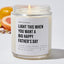 Light This When You Want A BIG Happy Father's Day - Luxury Candle Jar 35 Hours