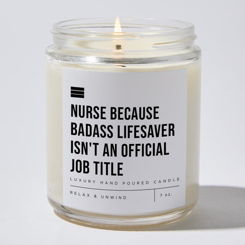 Nurse Because Badass Lifesaver Isn't an Official Job Title - Luxury Candle Jar 35 Hours
