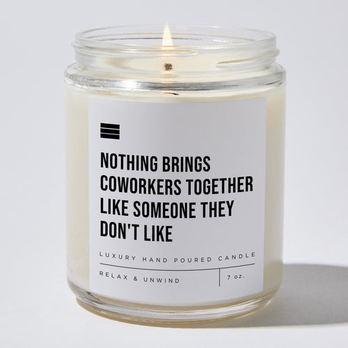 Nothing Brings Coworkers Together Like Someone They Don't Like - Luxury Candle Jar 35 Hours