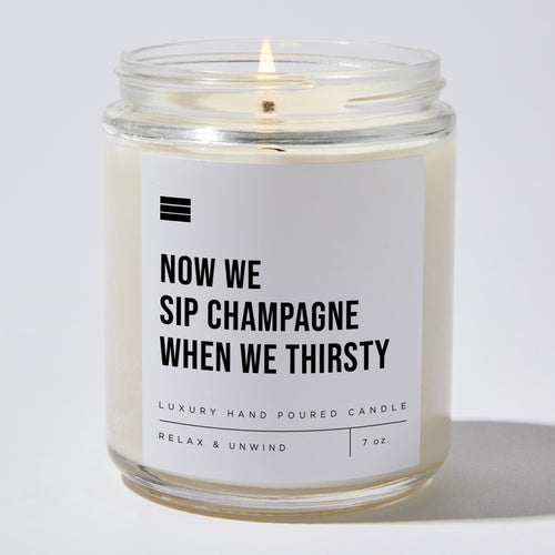 Now We Sip Champagne When We Thirsty - Luxury Candle Jar 35 Hours