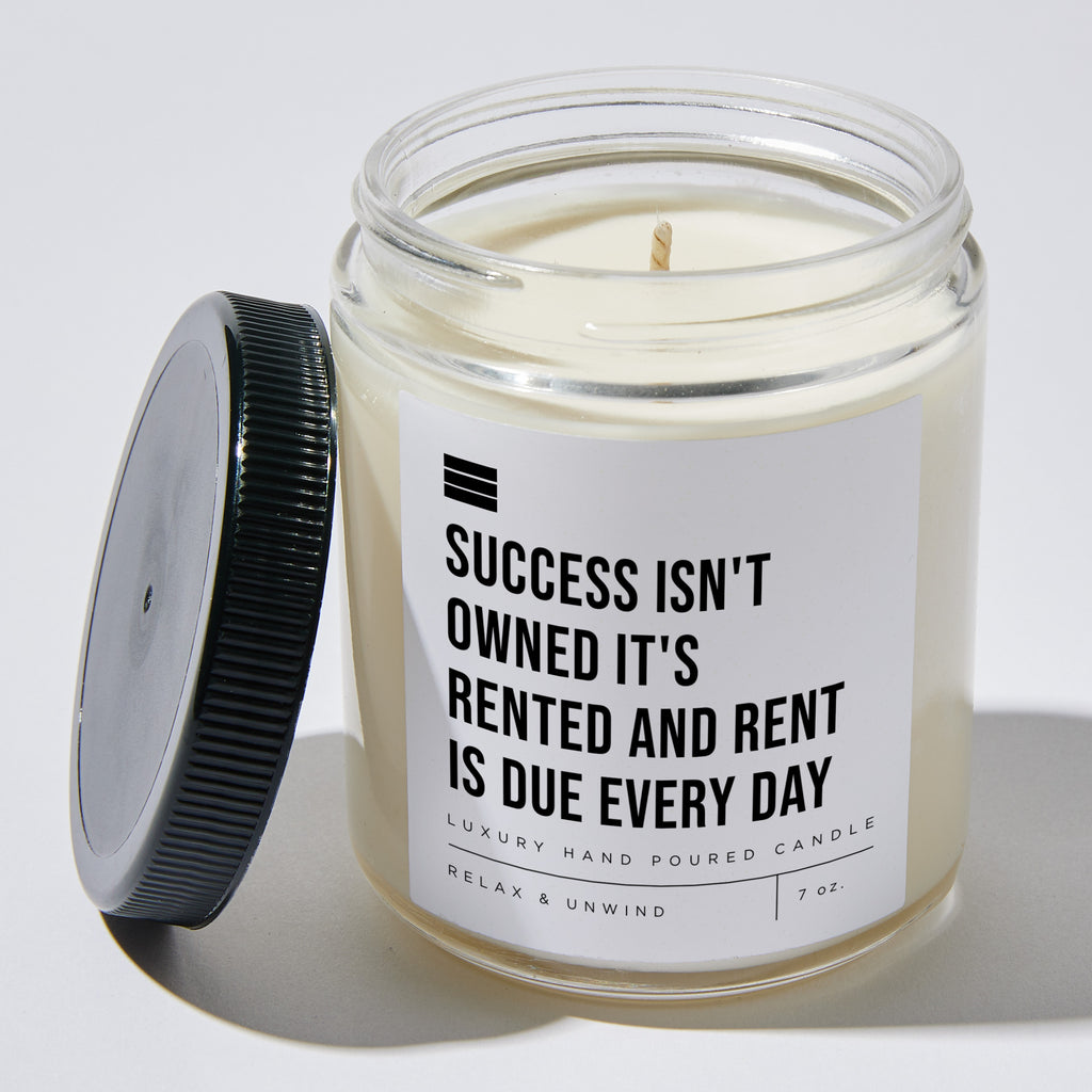 Success Isn't Owned It's Rented And Rent Is Due Every Day - Luxury Candle 35 Hours