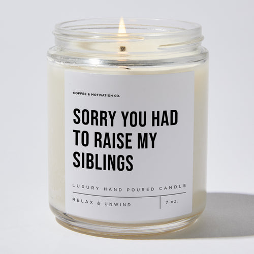Sorry You Had To Raise My Siblings - Luxury Candle Jar 35 Hours