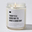 Today Is A Good Day To Have A Good Day - Luxury Candle Jar 35 Hours