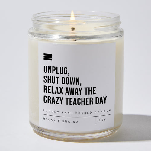 Unplug, Shut Down, Relax Away The Crazy Teacher Day - Luxury Candle Jar 35 Hours
