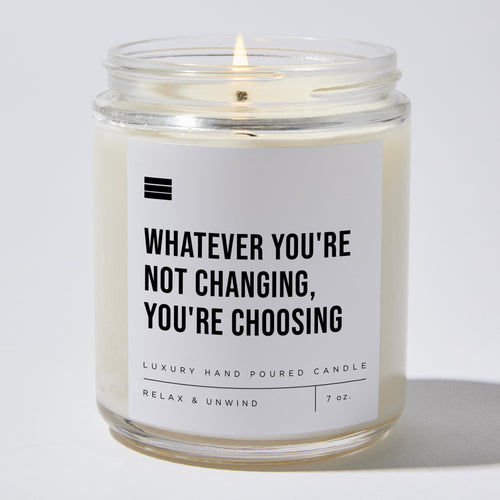 Whatever You're Not Changing, You're Choosing - Luxury Candle Jar 35 Hours