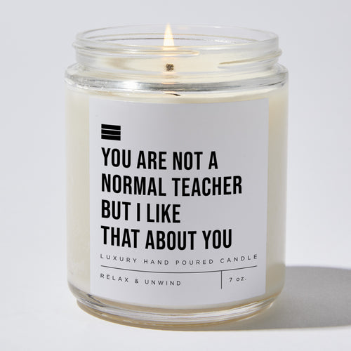 You Are Not A Normal Teacher But I Like That About You - Luxury Candle Jar 35 Hours