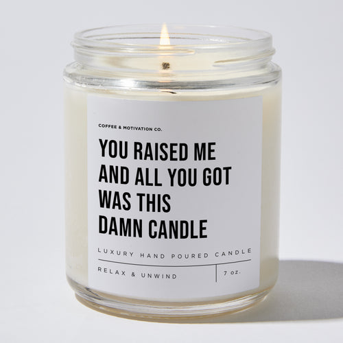 You Raised Me And All You Got Was This Damn Candle - Luxury Candle Jar 35 Hours