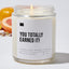 You Totally Earned It! - Luxury Candle Jar 35 Hours