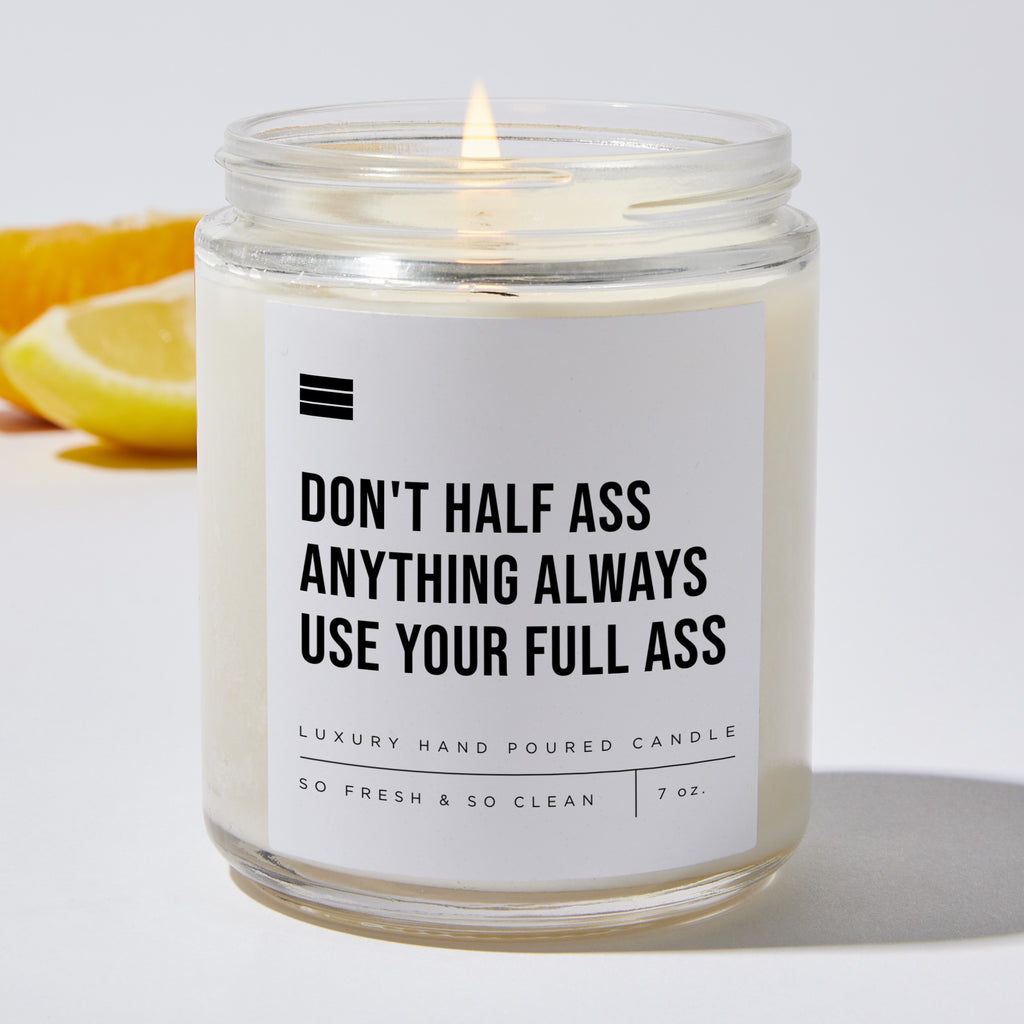 Don't Half Ass Anything Always Use Your Full Ass - Luxury Candle Jar 35 Hours