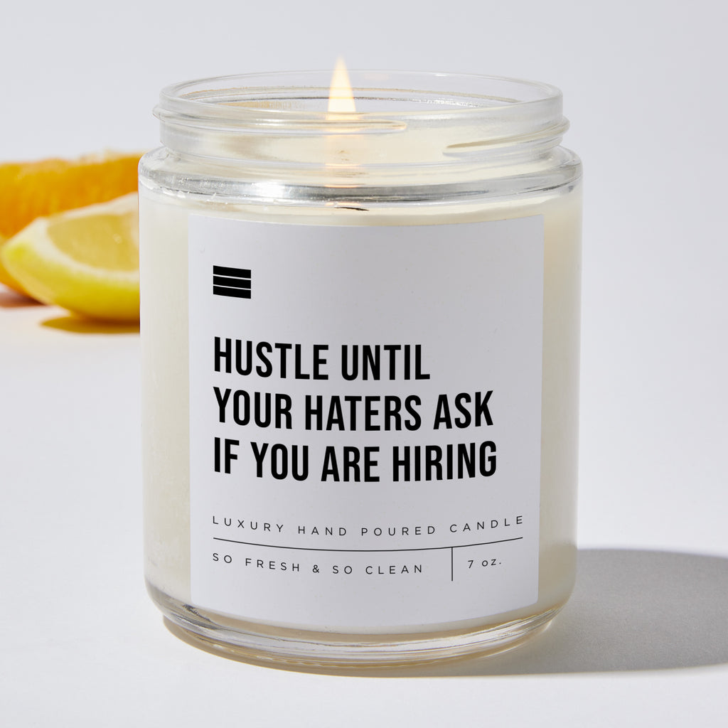 Hustle Until Your Haters Ask if You Are Hiring - Luxury Candle Jar 35 Hours