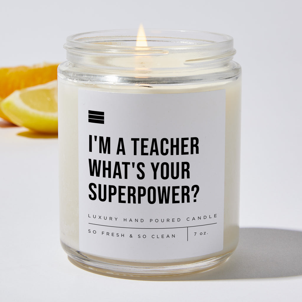 I'm A Teacher, What's Your Superpower? - Luxury Candle Jar 35 Hours