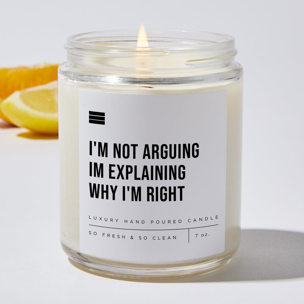 I'm Not Arguing Im Explaining Why I'm Right - Luxury Candle Jar 35 Hours