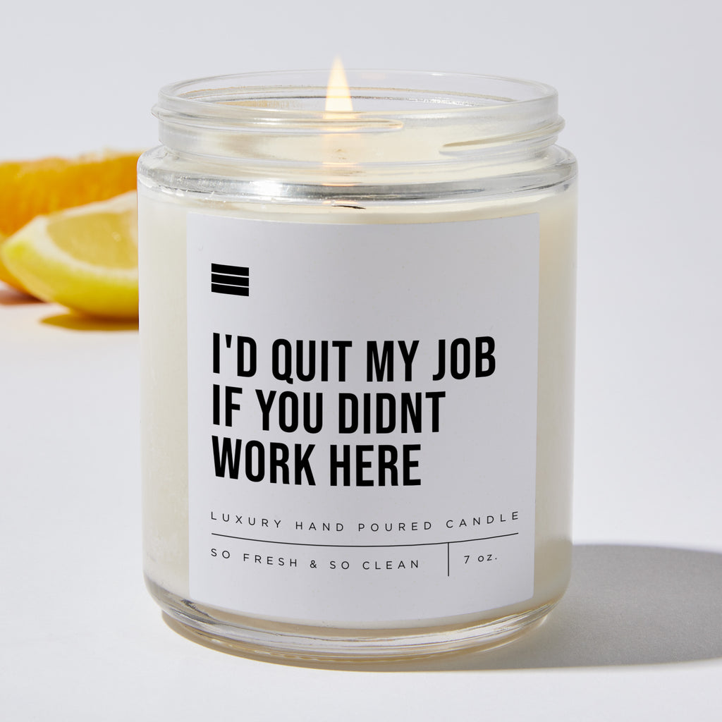 I'd Quit My Job if You Didn't Work Here - Luxury Candle Jar 35 Hours