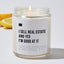 I Sell Real Estate and Yes I'm Good at It - Luxury Candle Jar 35 Hours