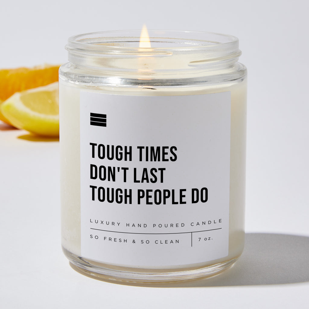 Tough Times Don't Last Tough People Do - Luxury Candle 35 Hours