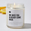 We Miss You Already Come Back - Luxury Candle Jar 35 Hours