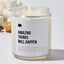 Amazing Things Will Happen - Luxury Candle Jar 35 Hours