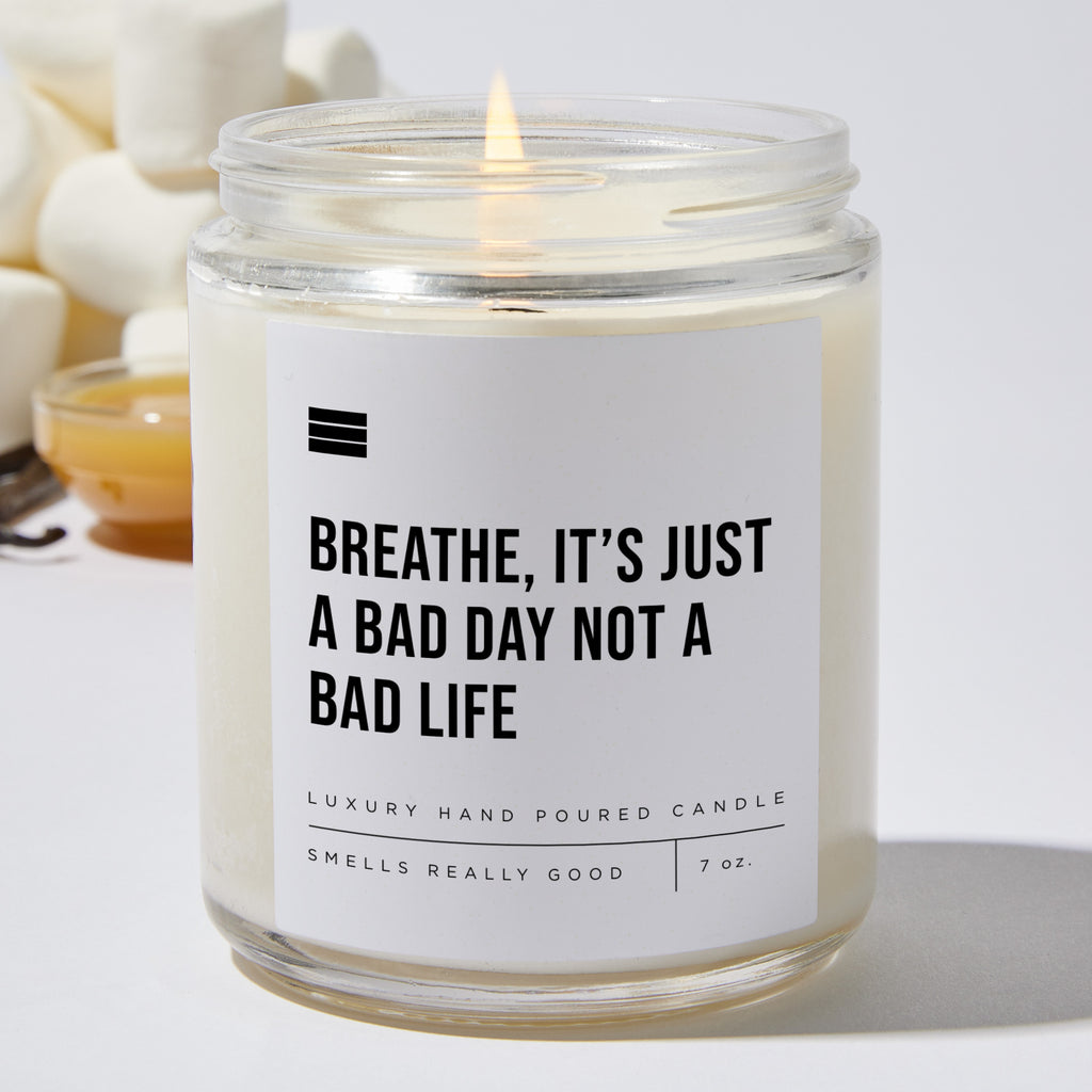 Breathe, It’s Just a Bad Day Not a Bad Life - Luxury Candle Jar 35 Hours