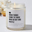 Good Things Come To Those Who Go Out And Hustle - Luxury Candle 35 Hours