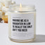 Having Me As A Daughter In Law Is Really The Only Gift You Need - Luxury Candle Jar 35 Hours