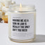 Having Me As A Son In Law Is Really The Only Gift You Need - Luxury Candle Jar 35 Hours