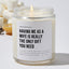 Having Me As A Wife Is Really The Only Gift You Need - Luxury Candle Jar 35 Hours