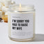 I'm Sorry You Had To Raise My Wife - Luxury Candle Jar 35 Hours